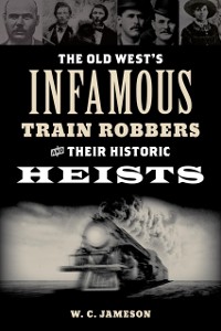 Cover Old West's Infamous Train Robbers and Their Historic Heists