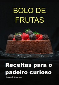 Cover Bolo De Frutas: Receitas Para O Padeiro Curioso