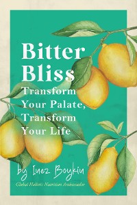 Cover Bitter Bliss- Transform Your Palate Transform Your Life