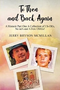 Cover To Then and Back Again: A Collection of Uh-Oh's, No no's and A Few OMGs!: A Collection of Uh-Oh's, No no's and A Few OMGs!