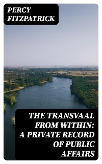 Cover The Transvaal from Within: A Private Record of Public Affairs