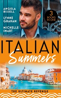 Cover Italian Summers: The Ultimate Revenge: Surrendering to the Vengeful Italian (Irresistible Mediterranean Tycoons) / The Italian's One-Night Baby / Wedded, Bedded, Betrayed