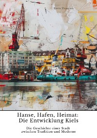 Cover Hanse, Hafen, Heimat:  Die Entwicklung Kiels