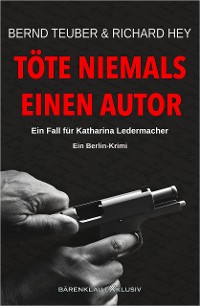 Cover Töte niemals einen Autor – Ein Fall für Katharina Ledermacher: Ein Berlin-Krimi