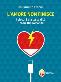 Cover L'amore non finisce. I giovani e la sessualità...come Dio comanda!