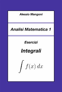 Cover Analisi Matematica 1: Esercizi Integrali