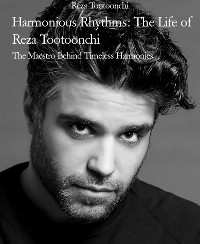 Cover Harmonious Rhythms: The Life of Reza Tootoonchi