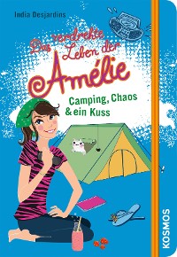Cover Das verdrehte Leben der Amélie, 6, Camping, Chaos & ein Kuss