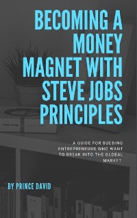 Cover Becoming a money magnet with steve jobs principles