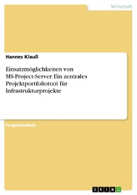 Cover Einsatzmöglichkeiten von MS-Project-Server. Ein zentrales Projektportfoliotool für Infrastrukturprojekte
