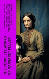 Cover The Complete Works of Margaret Fuller
