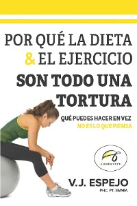 Cover POR QUÉ LA DIETA & EL EJERCICIO SON TODO UNA TORTURA