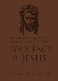 Cover Preparation for Total Consecration to the Holy Face of Jesus