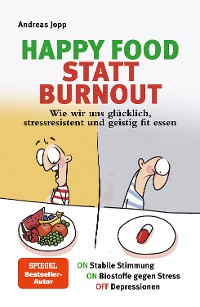 Cover Happy Food statt Burnout – Wie wir uns glücklich, stressresistent und geistig fit essen. Stress, Müdigkeit, Konzentration, Depressionen mit Ernährung verbessern. Superfoods für Gehirn & Psyche