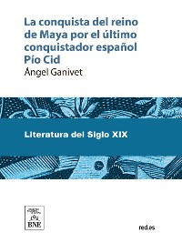 Cover La conquista del reino de Maya por el último conquistador español Pío Cid