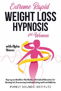 Cover Extreme Rapid Weight Loss Hypnosis for Women With Alpha Waves: Reprogram Healthier Diet Habits With Guided Relaxation for Burning Fat, Overcoming Emotional Eating and Food Addiction