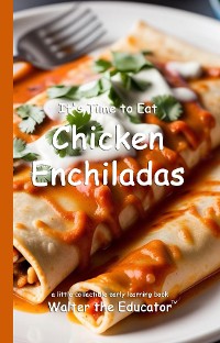 Cover It's Time to Eat Chicken Enchiladas