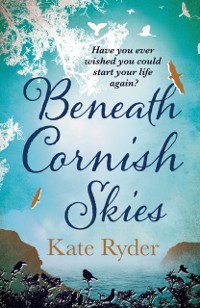 Cover Beneath Cornish Skies : An International Bestseller - a Heartwarming Love Story About Taking a Chance on a New Beginning