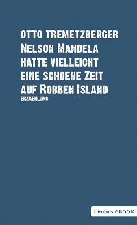 Cover Nelson Mandela hatte vielleicht eine schöne Zeit auf Robben Island