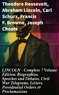 Cover LINCOLN – Complete 7 Volume Edition: Biographies, Speeches and Debates, Civil War Telegrams, Letters, Presidential Orders & Proclamations