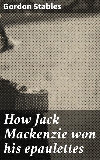 Cover How Jack Mackenzie won his epaulettes