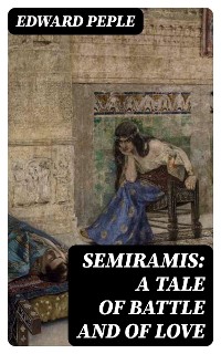 Cover Semiramis: A Tale of Battle and of Love