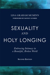 Cover Sexuality and Holy Longing: Embracing Intimacy in a Beautiful, Broken World, 2, 2nd Edition