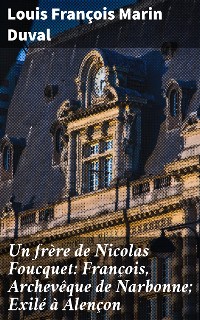 Cover Un frère de Nicolas Foucquet: François, Archevêque de Narbonne; Exilé à Alençon