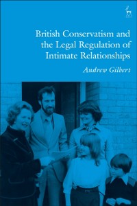 Cover British Conservatism and the Legal Regulation of Intimate Relationships