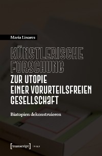 Cover Künstlerische Forschung zur Utopie einer vorurteilsfreien Gesellschaft