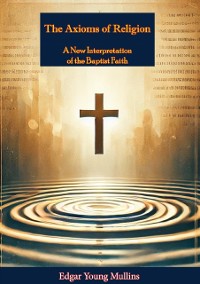 Cover Axioms of Religion; a New Interpretation of the Baptist Faith