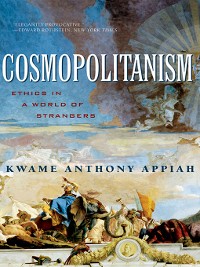Cover Cosmopolitanism: Ethics in a World of Strangers (Issues of Our Time)