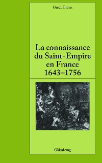 Cover La connaissance du Saint-Empire en France du baroque aux Lumières 1643-1756