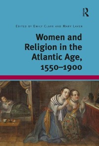 Cover Women and Religion in the Atlantic Age, 1550-1900