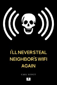 Cover I'll Never Steal Neighbor's Wifi Again