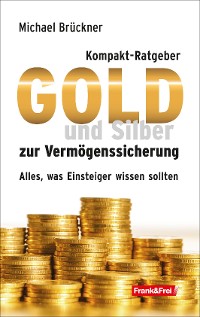 Cover Kompakt-Ratgeber Gold und Silber zur Vermögenssicherung