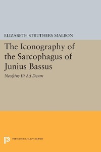 Cover The Iconography of the Sarcophagus of Junius Bassus