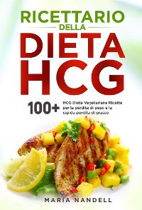 Cover Ricettario della dieta HCG. 100+ HCG Diete Vegetariane Ricette per la perdita di peso e la rapida perdita di grasso