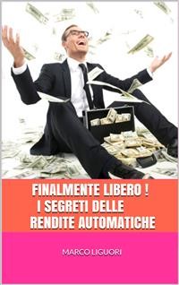 Cover FINALMENTE LIBERO! I Segreti delle Rendite Automatiche