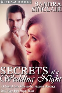 Cover Secrets of a Wedding Night - A Sensual, Sexy Victorian-Era Historical Romance Short Story from Steam Books