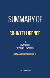 Cover Summary of Co-Intelligence by Ethan Mollick: Living and Working with AI