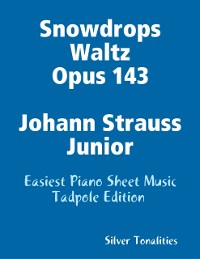 Cover Snowdrops Waltz Opus 143 Johann Strauss Junior - Easiest Piano Sheet Music Tadpole Edition