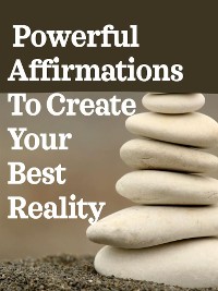 Cover Powerful Affirmations To Create Your Best Reality