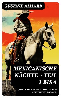 Cover Mexicanische Nächte (ein Indianer- und Wildwest-Abenteuerroman) - Teil 1 bis 4