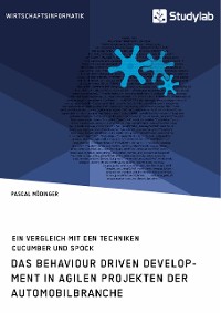 Cover Das Behaviour Driven Development in agilen Projekten der Automobilbranche. Ein Vergleich mit den Techniken Cucumber und Spock
