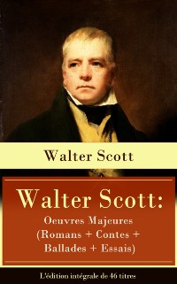 Cover Walter Scott: Oeuvres Majeures (Romans + Contes + Ballades + Essais) - L'edition integrale de 46 titres
