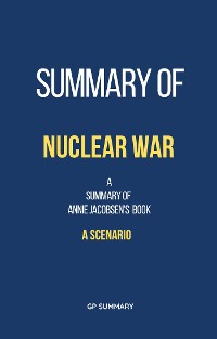 Cover Summary of Nuclear War by Annie Jacobsen: A Scenario