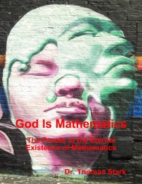 Cover God Is Mathematics: The Proofs of the Eternal Existence of Mathematics