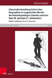 Cover Literarische Gestaltung historischer Biographien in ausgesuchten Werken der deutschsprachigen Literatur zwischen dem 20. und dem 21. Jahrhundert