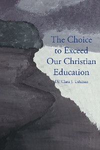 Cover The Choice to Exceed Our Christian Education